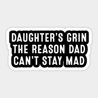 Daughter's Grin The reason Dad can't stay mad Sticker